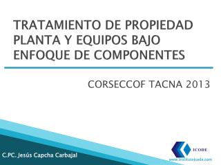 TRATAMIENTO DE PROPIEDAD PLANTA Y EQUIPOS BAJO ENFOQUE DE COMPONENTES