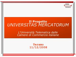 Il Progetto UNIVERSITAS MERCATORUM L’Università Telematica delle Camere di Commercio italiane