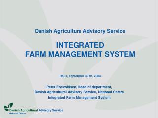 Danish Agriculture Advisory Service INTEGRATED FARM MANAGEMENT SYSTEM Reus, september 30 th. 2004