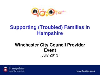 Supporting (Troubled) Families in Hampshire Winchester City Council Provider Event July 2013