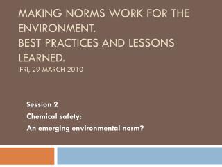 Making norms work for the environment. Best practices and lessons learned. IFRI, 29 March 2010