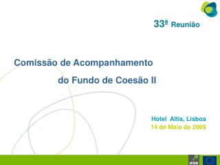 Comissão de Acompanhamento 		do Fundo de Coesão II Hotel Altis, Lisboa 	14 de Maio de 2009