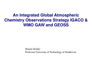 An Integrated Global Atmospheric Chemistry Observations Strategy IGACO &amp; WMO GAW and GEOSS