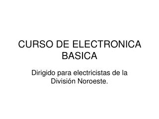 CURSO DE ELECTRONICA BASICA