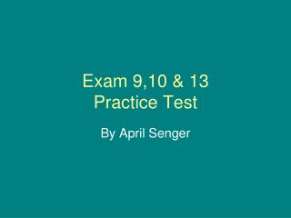 Exam 9,10 & 13 Practice Test