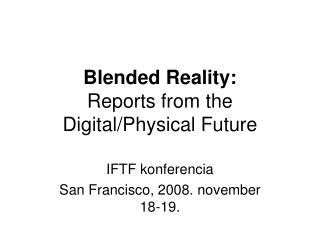 Blended Reality: Reports from the Digital/Physical Future