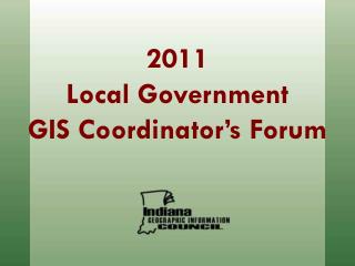 2011 Local Government GIS Coordinator’s Forum