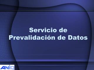 Servicio de Prevalidación de Datos