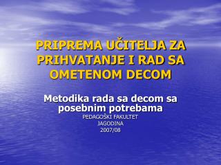 PRIPREMA UČITELJA ZA PRIHVATANJE I RAD SA OMETENOM DECOM