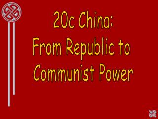 20c China: From Republic to Communist Power