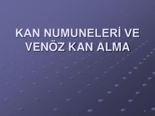 KAN NUMUNELERİ VE VENÖZ KAN ALMA