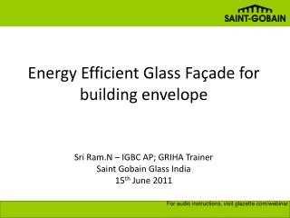 Energy Efficient Glass Façade for building envelope Sri Ram.N – IGBC AP; GRIHA Trainer