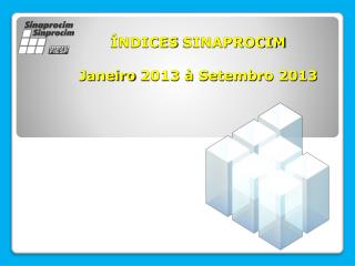 ÍNDICES SINAPROCIM Janeiro 2013 à Setembro 2013