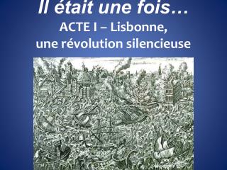 Il était une fois… ACTE I – Lisbonne, une révolution silencieuse