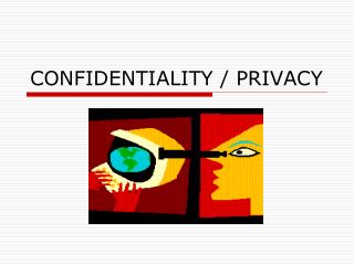 CONFIDENTIALITY / PRIVACY