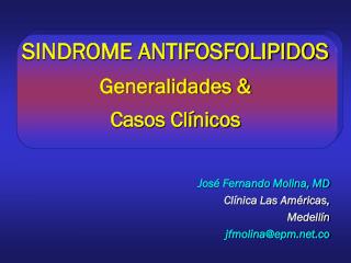 SINDROME ANTIFOSFOLIPIDOS Generalidades &amp; Casos Clínicos