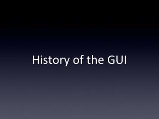 History of the GUI