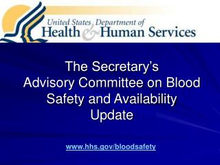 The Secretary’s Advisory Committee on Blood Safety and Availability Update