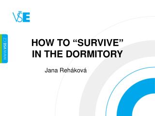 HOW TO “ SURVIVE ” IN THE DORMITORY