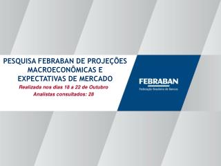 Realizada nos dias 18 a 22 de Outubro Analistas consultados: 28