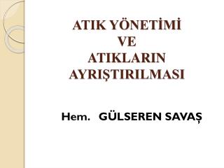 ATIK YÖNETİMİ VE ATIKLARIN AYRIŞTIRILMASI