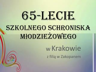 65-lecie Szkolnego Schroniska Młodziezowego