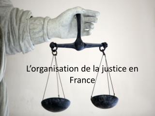 L’organisation de la justice en France