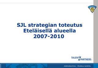 SJL strategian toteutus Eteläisellä alueella 2007-2010