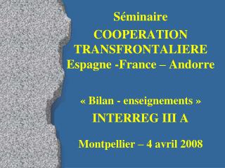 Séminaire COOPERATION TRANSFRONTALIERE Espagne -France – Andorre « Bilan - enseignements »