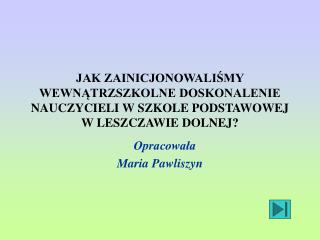 Opracowała Maria Pawliszyn