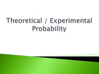 Theoretical / Experimental Probability