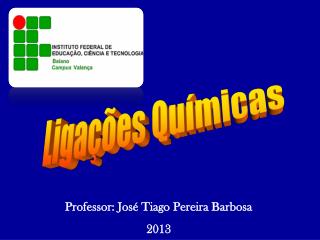 Professor: José Tiago Pereira Barbosa 2013