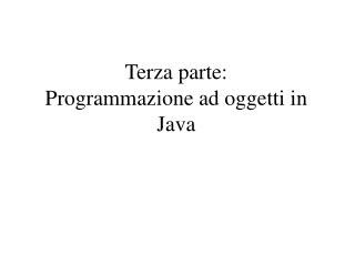 Terza parte: Programmazione ad oggetti in Java
