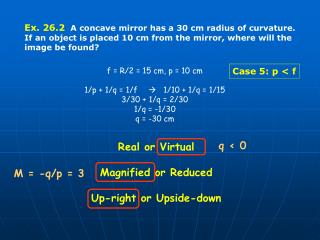 Ex. 26.2 A concave mirror has a 30 cm radius of curvature.