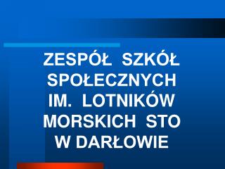 ZESPÓŁ SZKÓŁ SPOŁECZNYCH IM. LOTNIKÓW MORSKICH STO W DARŁOWIE