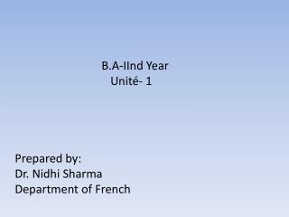 B.A- IInd Year Unité - 1 Prepared by: Dr. Nidhi Sharma Department of French