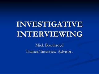 INVESTIGATIVE INTERVIEWING