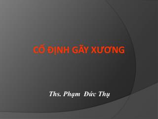 CỐ ĐỊNH GÃY XƯƠNG