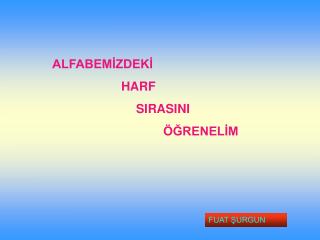 ALFABEMİZDEKİ HARF SIRASINI ÖĞRENELİM