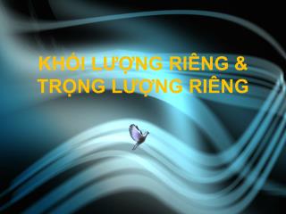 KHỐI LƯỢNG RIÊNG &amp; TRỌNG LƯỢNG RIÊNG