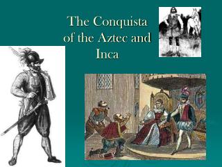 The Conquista of the Aztec and Inca