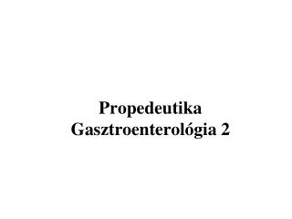 Propedeutika Gasztroenterológia 2