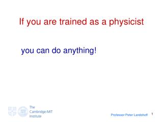 If you are trained as a physicist