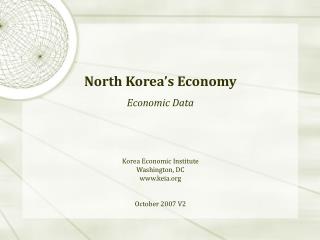 North Korea’s Economy Economic Data Korea Economic Institute Washington, DC keia