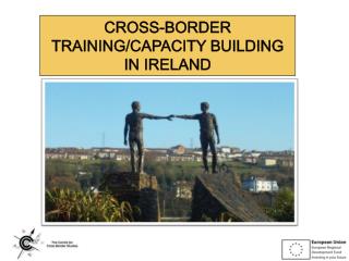 CROSS-BORDER TRAINING/CAPACITY BUILDING IN IRELAND