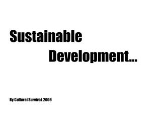 Sustainable Development… By Cultural Survival, 2006