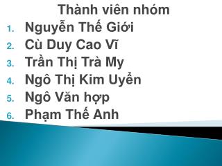 Thành viên nhóm Nguyễn Thế Giới Cù Duy Cao Vĩ Trần Thị Trà My Ngô Thị Kim Uyển Ngô Văn hợp