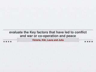 evaluate the Key factors that have led to conflict and war or co-operation and peace