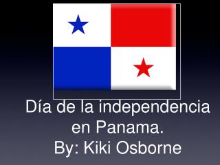 Día de la independencia en Panama. By: Kiki Osborne