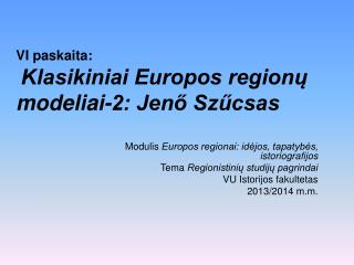 VI paskaita: Klasikiniai Europos regionų modeliai-2: Jenő Szűcsas